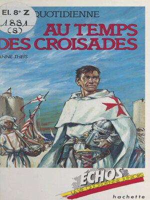 cover image of La vie quotidienne, au temps des Croisades